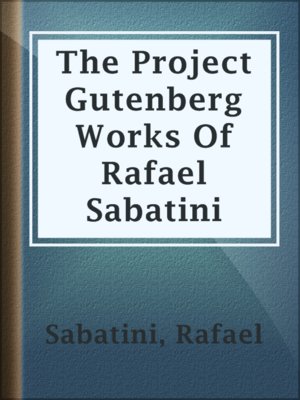 cover image of The Project Gutenberg Works Of Rafael Sabatini